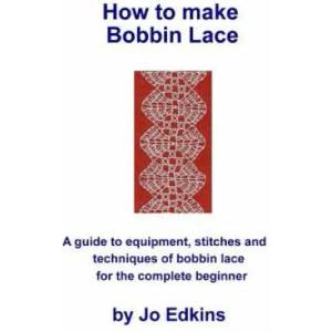 How to make Bobbin Lace: A guide to the equipment, stitches and techniques of bobbin lace for the complete beginner | Jo Edkins (ISBN: 9781523442591)