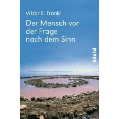 Der Mensch vor der Frage nach dem Sinn | Viktor E. Frankl