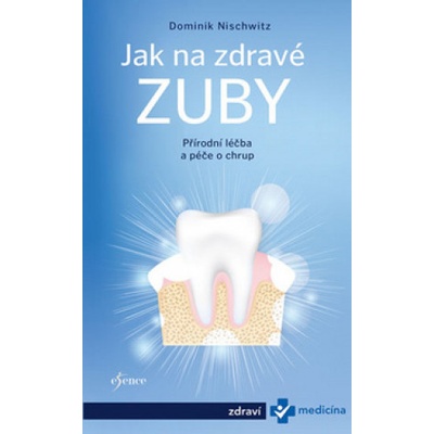 Jak na zdravé zuby - Bioléčba zubů - Dominik Nischwitz