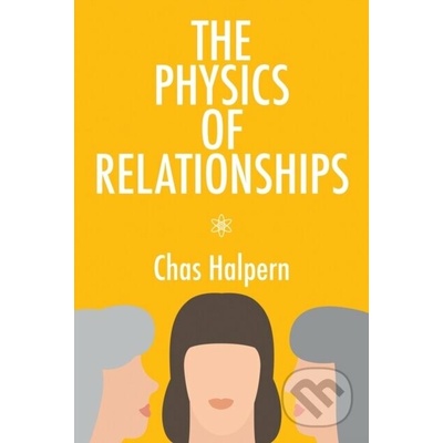 The Physics of Relationships - Chas Halpern