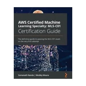 AWS Certified Machine Learning Specialty: MLS-C01 Certification Guide | Somanath Nanda, Weslley Moura (ISBN: 9781800569003)