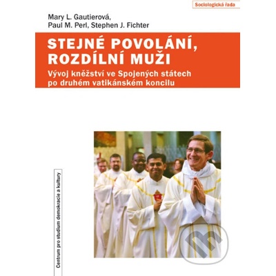 Stejné povolání, rozdílní muži. Vývoj kněžství ve Spojených státech po druhém vatikánském koncilu - Mary L. Gautierová, Paul M. Perl, Stephen J. Fichter - Centrum pro studium demokracie