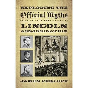 Exploding the Official Myths of the Lincoln Assassination | James Perloff (ISBN: 9780966816068)