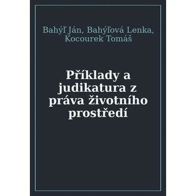 Příklady a judikatura z práva - Bahýľ Ján a kolektiv