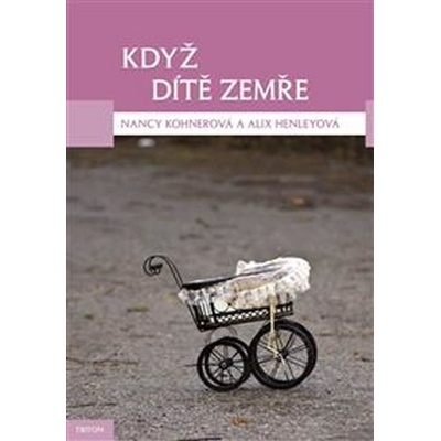 Když dítě zemře Kohnerová Nancy, Henleyová Alix