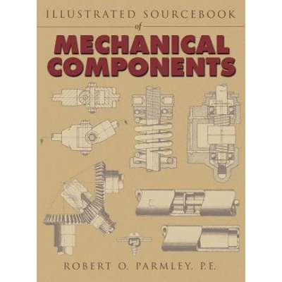 Illustrated Sourcebook of Mechanical Components Parmley Robert O.