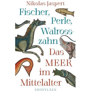 Fischer, Perle, Walrosszahn - Das Meer im Mittelalter | Nikolas Jaspert (ISBN: 9783549100844)