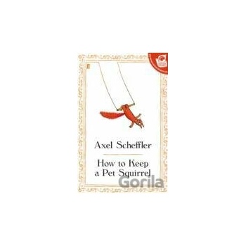 How to Keep a Pet Squirrel - Axel Scheffler