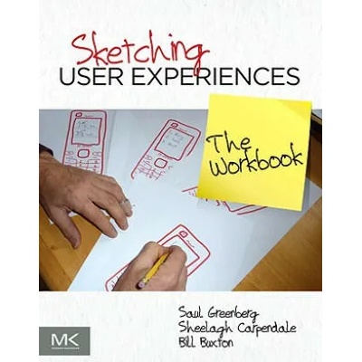 Sketching User Experiences: The Workbook | Bill Buxton