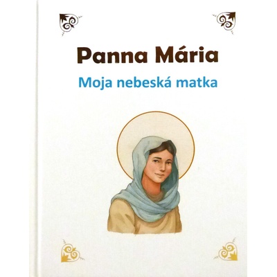 Panna Mária - Moja nebeská matka