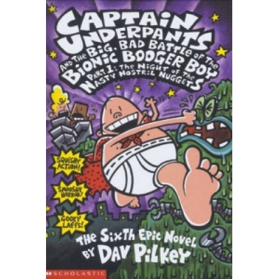 Captain Underpants and the Big, Bad Battle of the Bionic Booger Boy: part 1 6. - Pilkey, D.
