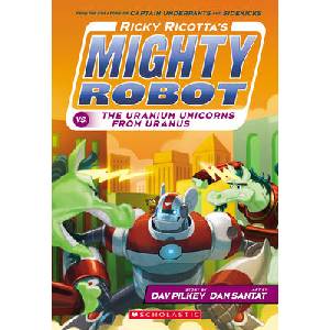 Ricky Ricotta's Mighty Robot Vs. the Uranium Unicorns from Uranus | Dav Pilkey, Dan Santat (ISBN: 9780545630153)