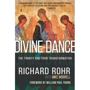 The Divine Dance: The Trinity and Your Transformation | Richard Rohr, Mike Morrell, William Paul Young (ISBN: 9781641234269)