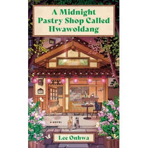 MIDNIGHT PASTRY SHOP CALLED HWAWOLDANG | ONHWA LEE (ISBN: 9780063468023)