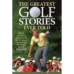 Greatest Golf Stories Ever Told | Jeff Silverman (ISBN: 9781493076550)