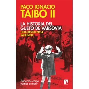 La historia del gueto de Varsovia: una resistencia imposible | PACO IGNACIO TAIBO II (2022)