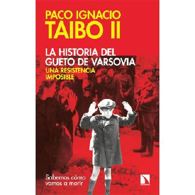 La historia del gueto de Varsovia: una resistencia imposible | PACO IGNACIO TAIBO II
