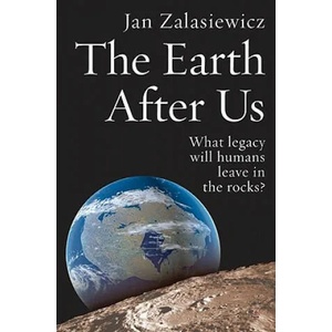 Earth After Us | Jan Zalasiewicz (2009)