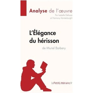 L'Elegance du herisson de Muriel Barbery (Analyse de l'oeuvre) | Isabelle Defossa, lePetitLittéraire. fr (ISBN: 9782806213440)