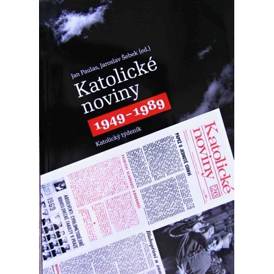 Katolické noviny 1949-1989 - Paulas Jan, Šebek Jaroslav
