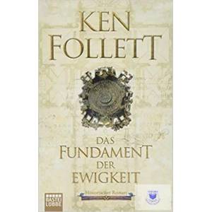 Das Fundament der Ewigkeit | Ken Follett, Markus Weber, Dietmar Schmidt, Rainer Schumacher (ISBN: 9783404177707)