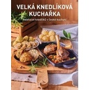 Velká knedlíková kuchařka - Veletucet knedlíků v české kuchyni - Kateřina Bednářová