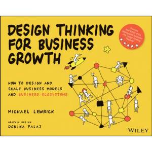 Design Thinking for Business Growth: How to Design and Scale Business Models and Business Ecosystems | Michael Lewrick (ISBN: 9781119815150)