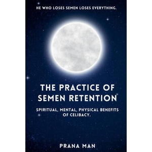 The Practice of Semen Retention | PRANA MAN (2024)