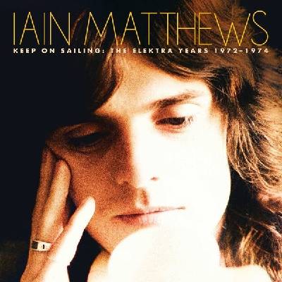 Iain Matthews - Keep On Sailing: The Elektra Years 1972-1974 5 CD
