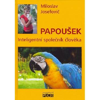 Papoušek - inteligentní společník člověka - Josefovič Miloslav