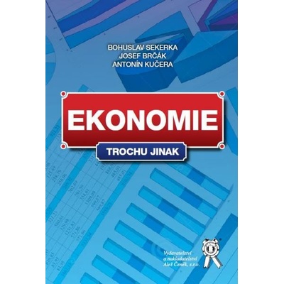 Ekonomie trochu jinak - Bohuslav Sekerka, Jozef Brčák, Antonín Kučera