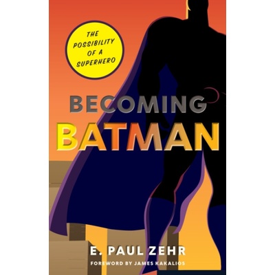 Becoming Batman - Zehr, E. Paul (University of Victoria)