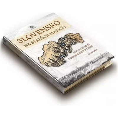 Slovensko na starých mapách - Zdeněk Kučera