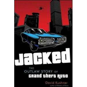 Jacked: The Outlaw Story of Grand Theft Auto | David Kushner (2012)