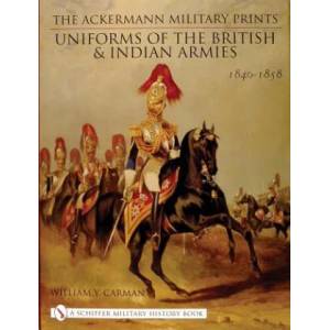 Ackermann Military Prints: Uniforms of the British and Indian Armies 1840-1855 | W. Y. Carman (2003)