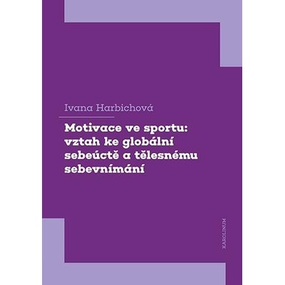 Motivace ve sportu: vztah ke globální sebeúctě a tělesnému sebevnímání - Ivana Harbichová