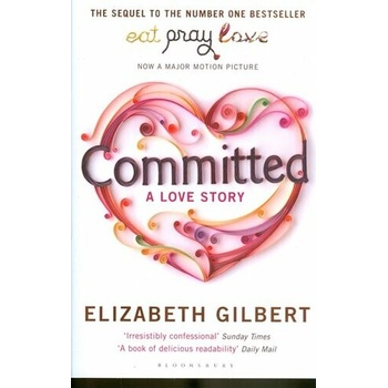 Committed: A Love Story - E. Gilbert