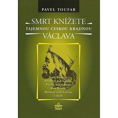 Smrt knížete Václava - Tajemnou českou krajinou - Toufar Pavel