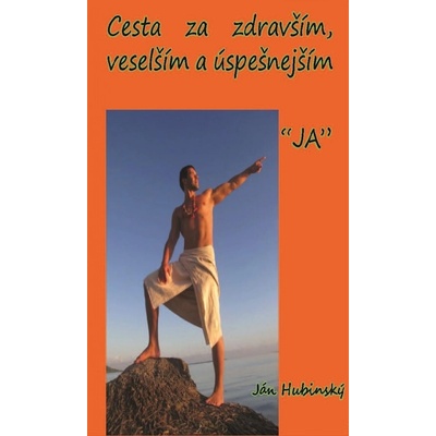 Cesta za zdravším, veselším a úspešnejším "JA" - Ján Hubinský