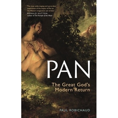 Pan: The Great Gods Modern Return Robichaud Paul