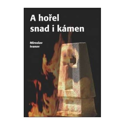 A hořel snad i kámen (Miroslav Ivanov) CZ