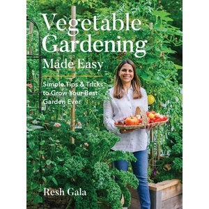 Vegetable Gardening Made Easy: Simple Tips & Tricks to Grow Your Best Garden Ever | Gala, Resh (ISBN: 9780760381502)