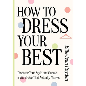How to Dress Your Best | Ellie-Jean Royden (ISBN: 9781529436624)