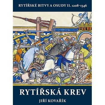 Rytířská krev - Rytířské bitvy a osudy II. 1208-1346 - Jiří Kovařík