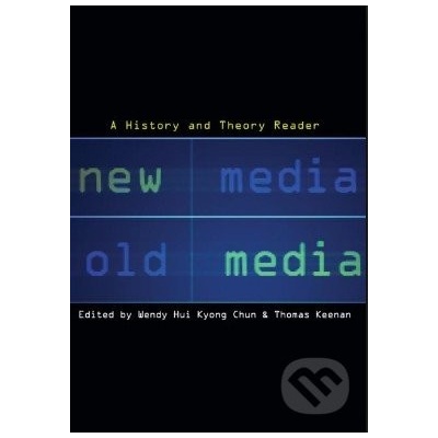 New Media, Old Media - Wendy Hui Kyong Chun, Thomas Keenan