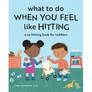 What to Do When You Feel Like Hitting: A No Hitting Book for Toddlers (ISBN: 9781648766541)