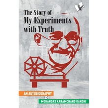 The Story of My Experiments with Truth Mahatma Gandhi's Autobiography