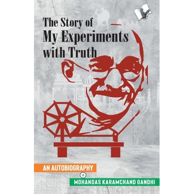 The Story of My Experiments with Truth Mahatma Gandhi's Autobiography