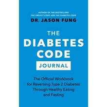 The Diabetes Code Journal: The Official Workbook for Reversing Type 2 Diabetes Through Healthy Eating and Fasting (Fung Jason)(Paperback)