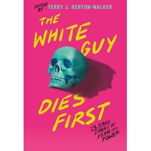 The White Guy Dies First | Naseem Jamnia, Karen Strong, Mark Oshiro, Terry J Benton-Walker, Kalynn Bayron, Kendare Blake, H E Edgmon, Lamar Giles, Chloe Gong, Alexis Henderson, Tiffany D Jackson, Adiba Jaigirdar, Terry J Benton (ISBN: 9781250861276)